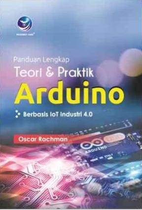 Panduan Lengkap Teori dan Praktik Arduino Berbasis Iot Industri 4.0