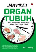 JAM PIKET ORGAN TUBUH: pola hidup sehat berdasarkan jadwal kerja organ tubuh
