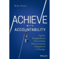 Achieve with Accountability: Ignite Engagement, Ownership, Perseverance, Alignment, and Change