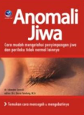 Anomali Jiwa ; Cara Mudah Mengetahui Penyimpangan Jiwa dan Perilaku Tidak Normal Lainnya