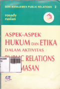 Seri Manajemen Public Relations 2 ; Aspek-Aspek Hukum & Etika Dalam Aktivitas Public Relations Kehumasan