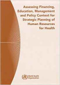 Assesing Financing, Education, Management, and Policy Context for Strategic Planning of Human Resource for Health