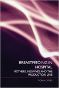 Breastfeeding in Hospital: Mothers, Midwives and the Production Line