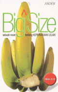 Big Size ; sebuah novel tentang keperkasaan pria