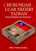 Hubungan luar negeri Taiwan : penentu kebijakan dan studi kasus