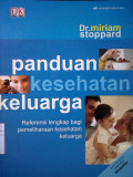 Panduan Kesehatan Keluarga ; referensi lengkap bagi pemeliharaan kesehatan keluarga