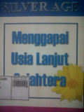 Menggapai Usia Lanjut Sejahtera (Silver Age)