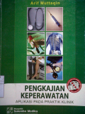 Pengkajian Keperawatan ; Aplikasi pada Praktik Klinik