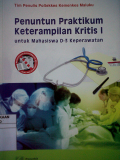 Penuntun Praktikum Ketrampilan Kritis I untuk mahasiwa D-3 Keperawatan
