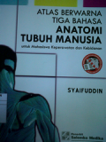 ATLAS BERWARNA TIGA BAHASA ANATOMI TUBUH MANUSIA untuk Mahasiswa Keperawatan dan Kebidanan