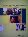 Strengthening healthy ageing programmes in the South-East Asia Region ; report of a regional meeting Colombo, Srilanka 17-20 October 2012