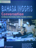 Bahasa Inggris Conversation : Untuk Mahasiswa Intitusi Kesehatan, Kedokteran, Keperawatan, Dan Kebidanan - Buku Kedua