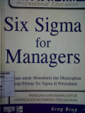 Six Sigma for Managers ; 24 Acuan untuk Memahami dan Menerapkan Prinsip-prinsip Six Sigma di Perusahaan , edisi dwi bahasa