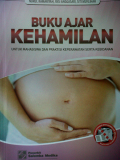 Buku Ajar Kehamilan ; untuk mahasiswa dan praktisi keperawatan serta kebidanan