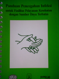 Panduan Pencegahan Infeksi untuk Fasilitas Pelayanan Kesehatan dengan Sumber Daya Terbatas