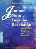Jaminan Mutu Layanan Kesehatan ; dasar-dasar pengertian dan penerapan