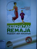 Kesehatan Remaja : Problem dan Solusinya