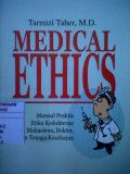 Medical Ethics ; Manual Praktis Etika Kedokteran Untuk Mahasiswa, Dokter, dan Tenaga Kesehatan