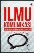 Ilmu Komunikasi : Sebuah Pengantar Praktis