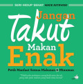 Jangan  Takut Makan Enak ; petik manfaat semua makanan & minuman , seri hidup sehat