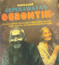 Buku Ajar Keperawatan Gerontik Dilengkapi Aplikasi Kasus Asuhan Keperawatan Gerontik, Terapi Modalitas, dan Sesuai Kompetensi Standar.