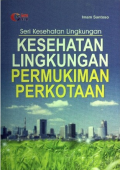 Kesehatan Lingkungan Pemukiman Perkotaan ; Seri Kesehatan Lingkungan