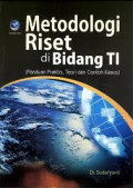 Metodologi Riset di Bidang TI: Panduan Praktis, Teori dan Contoh Kasus
