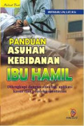 Panduan Asuhan Kebidanan Ibu Hamil ; Dilengkapi dengan cheklist, aplikasi kasus dan pendokumentasian
