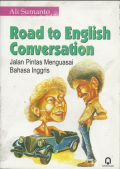 Road to english Conversation ; jalan pintas menguasai bahasa Inggris