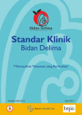 BUKU STANDAR KLINIK ; Bidan Delima ; mewujudkan pelayanan yang berkualitas, EDISI Ke-3