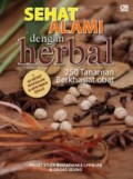 Sehat Alami dengan Herbal: 250 Tanaman Berkhasiat Obat + 60 Resep Makanan & Minuman Sehat