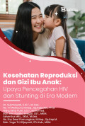 Kesehatan Reproduksi dan Gizi Ibu Anak ; Upaya pencegahan HIV dan Stunting di era modern