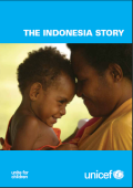 The Indonesia Story Unicef Indonesia : Making Every Child Count
