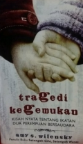 Tragedi Kegemukan ; kisah nyata tentang ikatan dua perempuan bersaudara