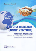 Ventura Bersama (joint Venture) ; panduan akuntansi PSAK 12 (revisi 2009)/IAS 31 dan interaksinya dengan standar akuntansi lainnya.