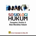 Sosiologi hukum : penegakan, realitas dan nilai moralitas hukum