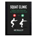 SQUAT CLINIC : Pedoman Dalam Melakukan dan Memperbaiki Gerakan Squat