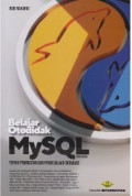 Belajar Otodidak MySQL : Teknik Pembuatan dan Pengelolaan Database