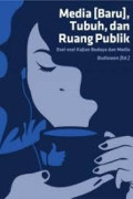 Media [Baru], Tubuh, dan Ruang Publik : Esei-esei Kajian Budaya dan Media