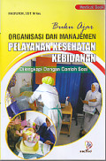 Buku Ajar Organisasi dan Manajemen Pelayanan Kesehatan Kebidanan ; dilengkapi dengan contoh soal
