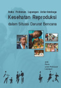 Buku Pedoman Lapangan Antar-lembaga ; Kesehatan Reproduksi dalam Situasi Darurat Bencana, edisi revisi 2010