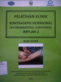 Pelatihan klinik kontrasepsi hormonal levonorgestrel subdermal implan-2 ; buku acuan