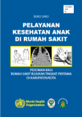 Buku Saku Pelayanan Kesehatan Anak di Rumah Sakit ; pedoman bagi rumah sakit rujukan tingkat pertama di Kabupaten Kota