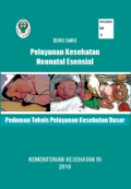 Buku Saku Pelayanan Neonatal Esensial ; pedoman teknis pelayanan kesehatan dasar