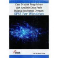 Cara Mudah Pengolahan dan Analisis Data Pada Bidang Kesehatan Dengan: SPSS For Windows