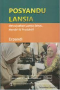 Posyandu Lansia ; mewujudkan lansia sehat, mandiri & produktif