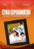 Etika Keperawatan ; dengan pendekatan praktis
