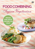 Food Combining Sajian Vegetarian ; makan enak untuk langsing dan sehat