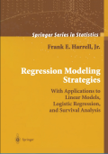Regression Modeling Strategies: With Applications to Linear Models, Logistic and Ordinal Regression, and Survival Analysis (Springer Series in Statistics)