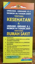 UNDANG-UNDANG REPUBLIK INDONESIA NOMOR 36 TAHUN 2009 TENTANG KESEHATAN & UNDANG-UNDANG REPUBLIK INDONESIA NOMOR 44 TAHUN 2009 TENTANG RUMAH SAKIT